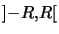 $ \left] -R,R\right[ $