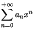 $ \displaystyle\sum_{n=0}^{+\infty} a_{n}x^{n}$
