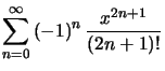 $ \displaystyle\sum_{n=0}^{\infty}\left( -1\right) ^{n}\dfrac{x^{2n+1}}{\left( 2n+1\right) !}$