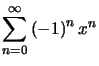 $ \displaystyle\sum _{n=0}^{\infty}\left( -1\right) ^{n}x^{n}$
