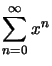 $ \displaystyle\sum _{n=0}^{\infty}x^{n}$