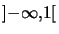 $ \left] -\infty,1\right[ $