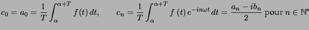 $\displaystyle c_{0}=a_{0}=\dfrac{1}{T}\displaystyle\int_{\alpha}^{\alpha+T}f(t)... ...{-in\omega t}\,d t=\dfrac{a_{n}-ib_{n}}{2}\text{ pour }n\in\mathbb{N}^{\ast} $