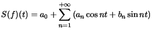 $ S(f)(t)=a_{0} +\displaystyle\sum_{n=1}^{+\infty}\left( a_{n}\cos nt+b_{n}\sin nt\right) $