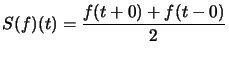 $ S(f)(t)=\dfrac{f(t+0)+f(t-0)}{2}$