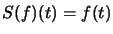 $ S(f)(t)=f(t)$