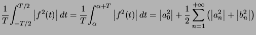 $\displaystyle \dfrac{1}{T}\displaystyle {\displaystyle\int_{-T/2}^{T/2}} \lef... ...eft( \left\vert a_{n}^{2}\right\vert +\left\vert b_{n}^{2}\right\vert \right) $