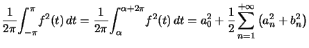 $\displaystyle \dfrac{1}{2\pi}\displaystyle {\displaystyle\int_{-\pi}^{\pi}} f... ...dfrac{1}{2}\displaystyle\sum_{n=1}^{+\infty}\left( a_{n}^{2}+b_{n}^{2}\right) $