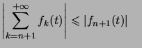 $ \left\vert \displaystyle\sum\limits_{k=n+1}^{+\infty}f_{k}(t)\right\vert \leqslant\left\vert f_{n+1}(t)\right\vert \quad$