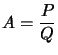 $ A=\dfrac{P}{Q}$
