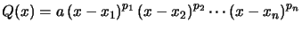 $ Q(x)=a\left( x-x_{1}\right) ^{p_{1}}\left( x-x_{2}\right) ^{p_{2}}\cdots\left( x-x_{n}\right) ^{p_{n}}$