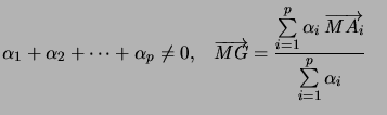 $ \alpha_{1}+\alpha_{2}+\cdots+\alpha_{p}\neq 0, \quad \overrightarrow{MG}=\dfr... ...{p}\alpha_{i}\,\overrightarrow {MA_{i}}}{\sum\limits_{i=1}^{p}\alpha_{i}}\quad$